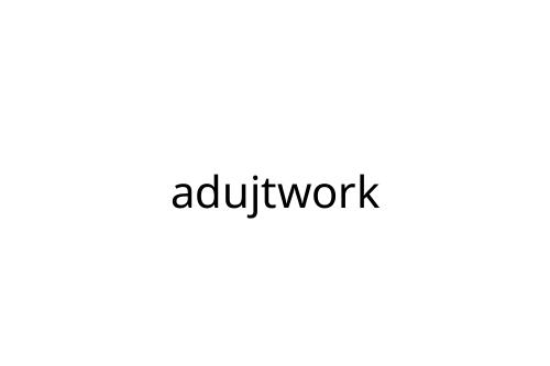 adujtwork
