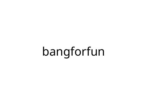 bangforfun