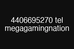 4406695270 tel megagamingnation