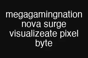 megagamingnation nova surge visualizeate pixel byte