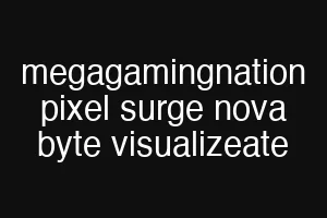 megagamingnation pixel surge nova byte visualizeate