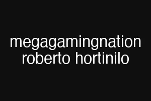 megagamingnation roberto hortinilo