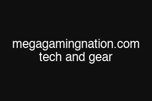 megagamingnation.com tech and gear