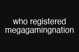 who registered megagamingnation